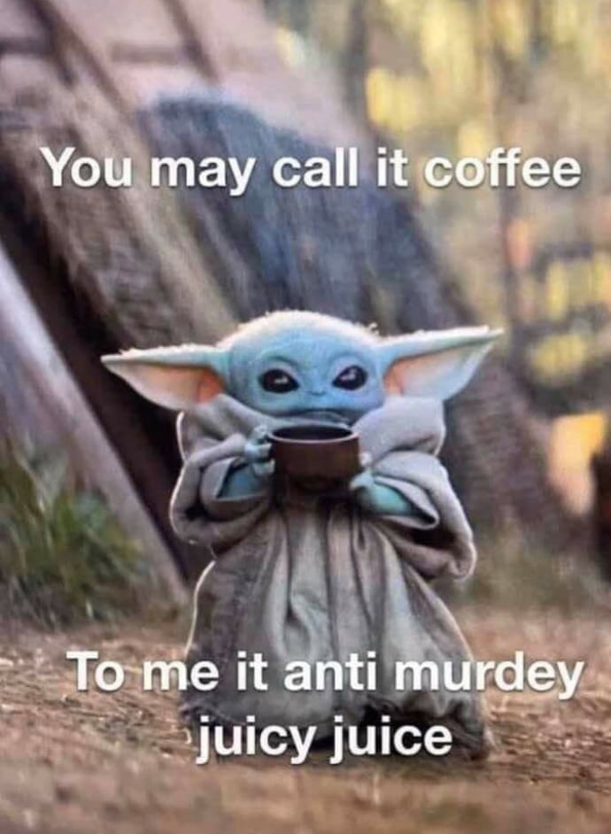 baby yoda teaching memes - You may call it coffee To me it anti murdey juicy juice