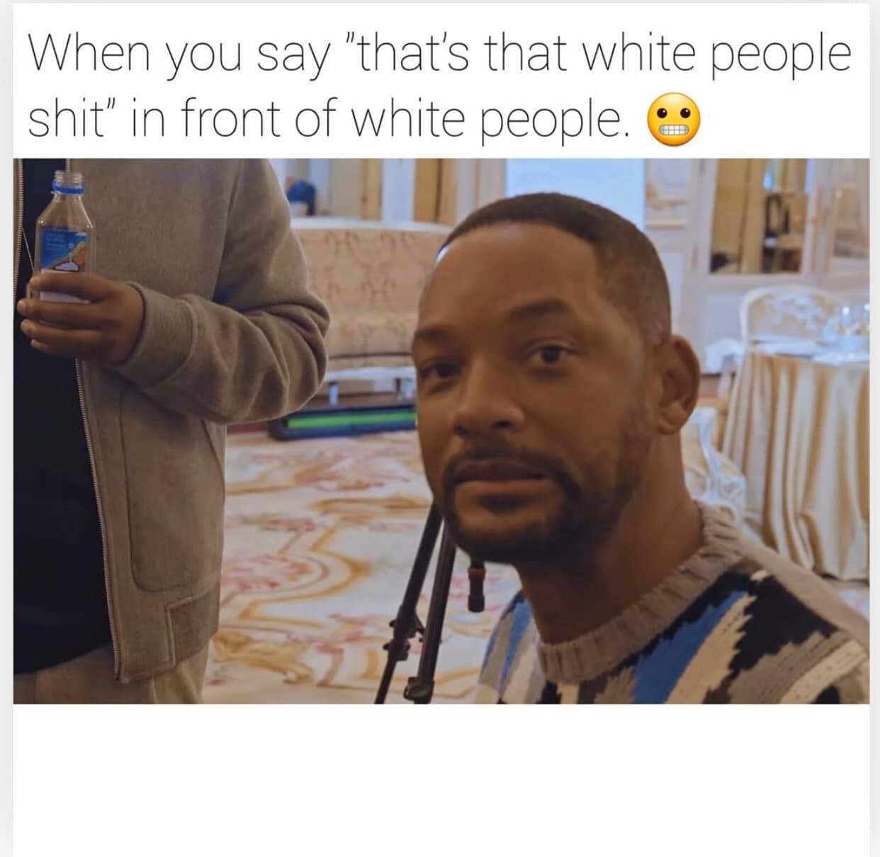 photo caption - When you say "that's that white people shit" in front of white people...
