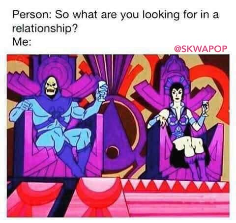 skeletor memes - Person So what are you looking for in a relationship? Me