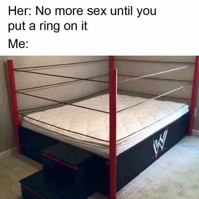 Her No more sex until you put a ring on it Me