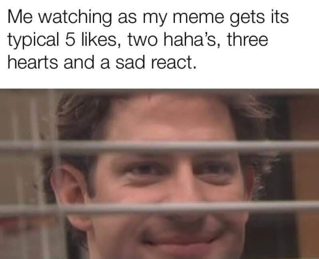 kublai khan memes - Me watching as my meme gets its typical 5 , two haha's, three hearts and a sad react.