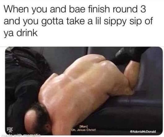 you drop your charger down the side - When you and bae finish round 3 and you gotta take a lil sippy sip of ya drink fMan Oh, Jesus Christ! AdonisMcDonald