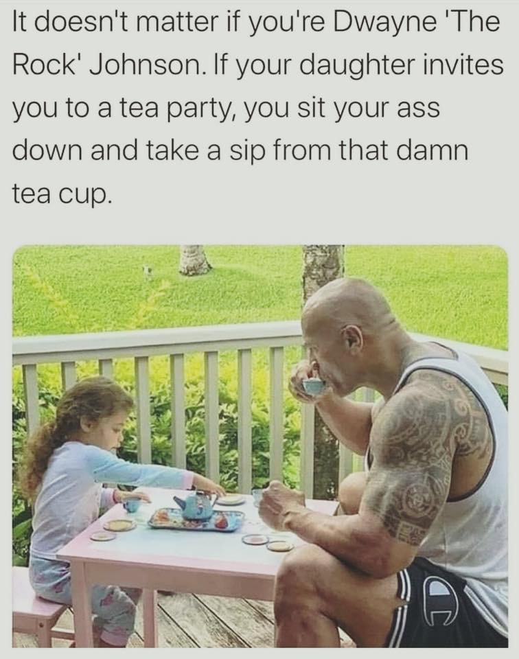 dwayne johnson tea party with daughter - It doesn't matter if you're Dwayne 'The Rock' Johnson. If your daughter invites you to a tea party, you sit your ass down and take a sip from that damn tea cup.