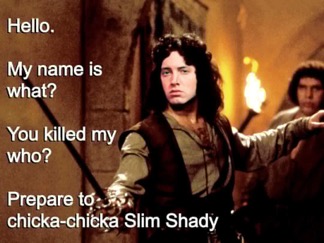 inigo montoya sword fight - Hello. My name is what? You killed my who? Prepare to chickachicka Slim Shady