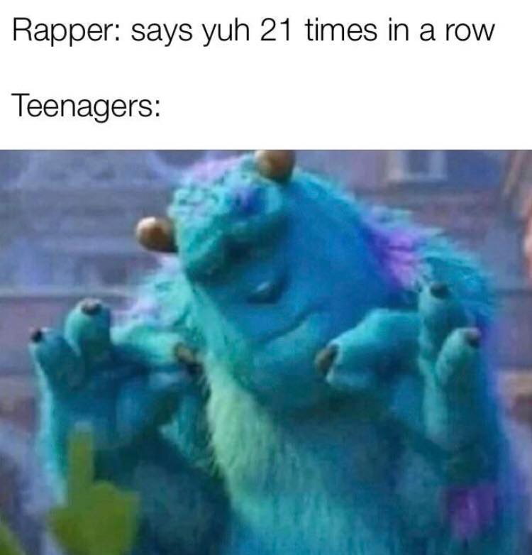 Internet meme - Rapper says yuh 21 times in a row Teenagers