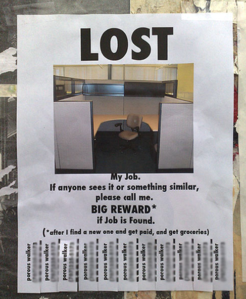 job flyer - Lost My Job. If anyone sees it or something similar, please call me. Big Reward if Job is Found. after I find a new one and get paid, and get groceries porous walker porous wolker porous walker Popous Walker porous walker porous walker porous 
