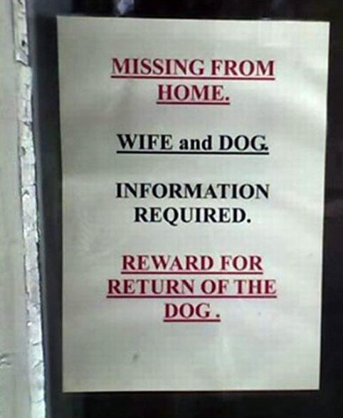 funny signs and billboards - Missing From Home. Wife and Dog Information Required. Reward For Return Of The Dog.