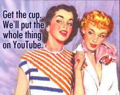 behind every great woman is a man checking out her - Get the cup. We'll put the whole thing on YouTube.