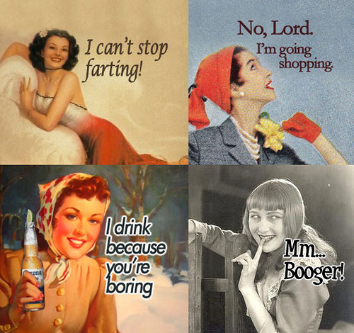 classy pin up girls - I can't stop farting! No, Lord. I'm going shopping | drink because you're Mm... Booger! boring