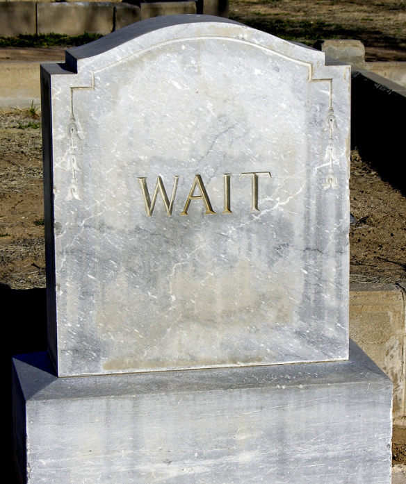 funny gravestone - headstone - Wait