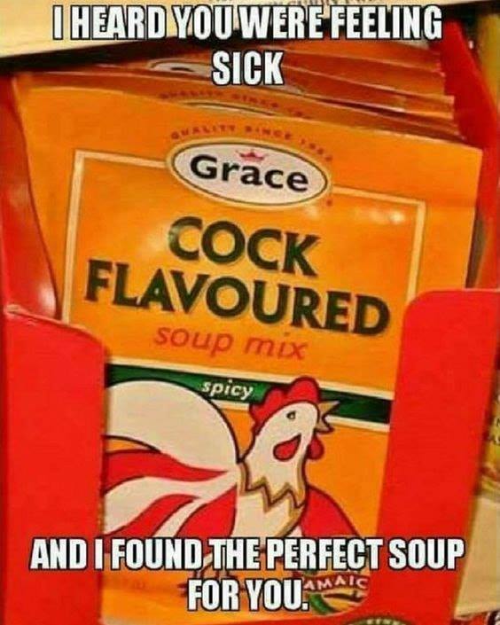 flavored soup - I Heard You Were Feeling Sick St Grace Cock Flavoured soup mix spicy And I Found The Perfect Soup For You Mais