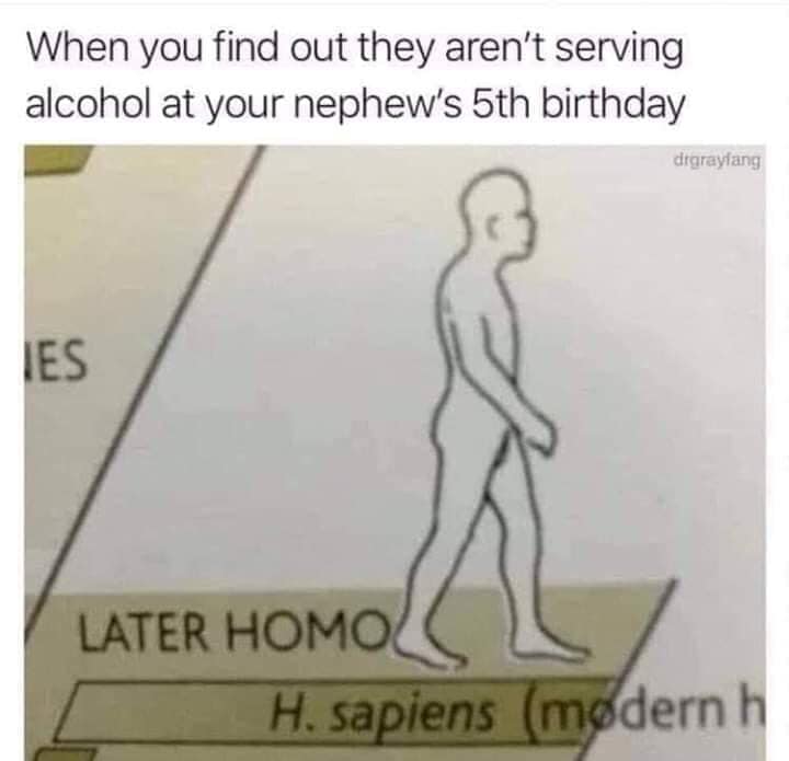 later homo - When you find out they aren't serving alcohol at your nephew's 5th birthday dtgraylang Later Homoc H. sapiens modern h