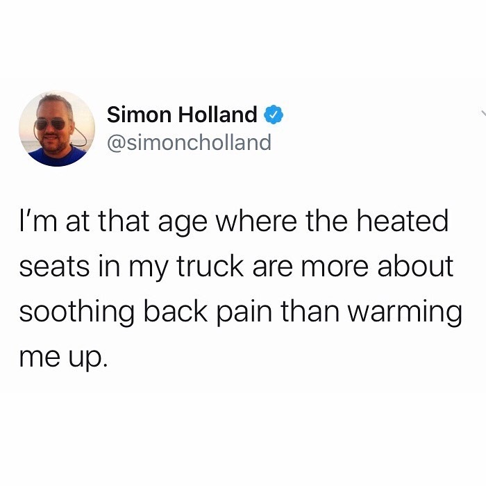 therapysession - Simon Holland I'm at that age where the heated seats in my truck are more about soothing back pain than warming me up.