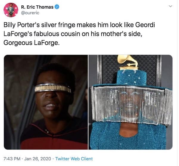 R. Eric Thomas Billy Porter's silver fringe makes him look Geordi LaForge's fabulous cousin on his mother's side, Gorgeous LaForge. Twitter Web Client