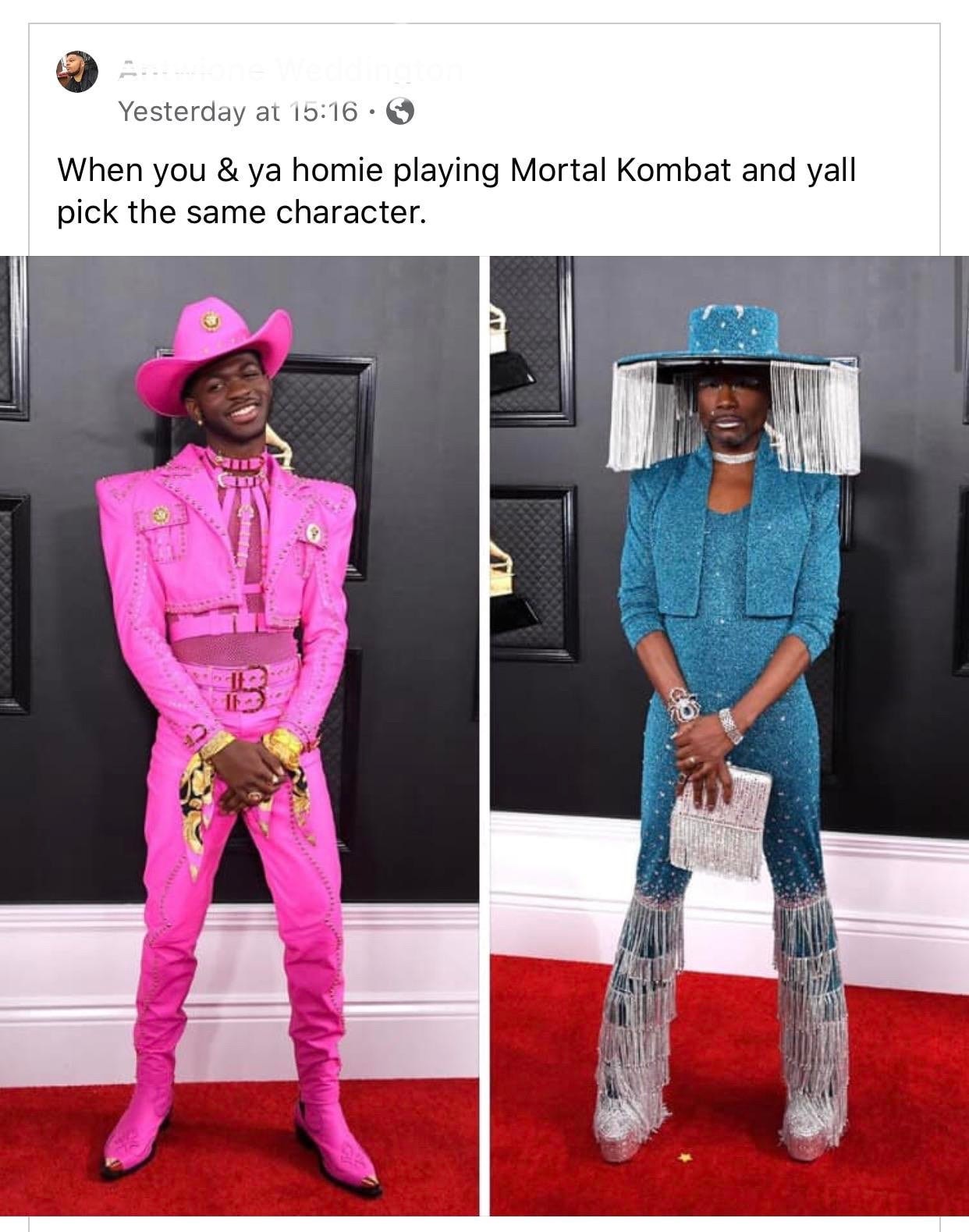 Grammy Awards - Yesterday at When you & ya homie playing Mortal Kombat and yall pick the same character.