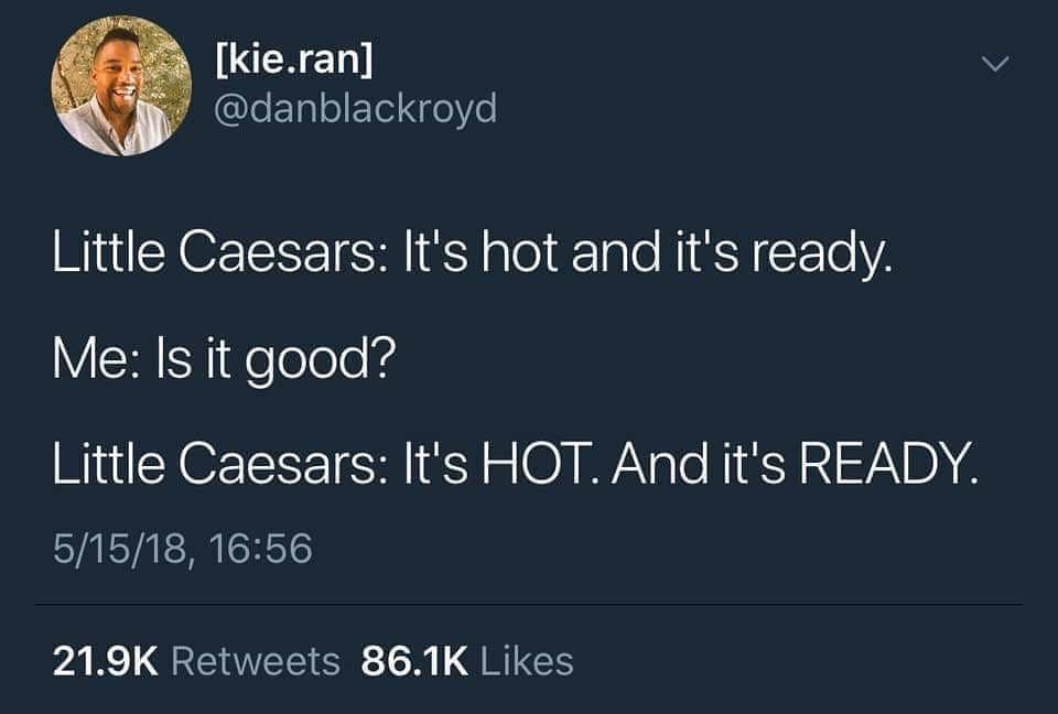 twitter quotes about fake friends - kie.ran Little Caesars It's hot and it's ready. Me Is it good? Little Caesars It's Hot. And it's Ready. 51518,