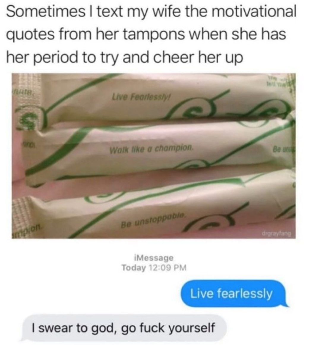 sometimes i text my wife the motivational quotes for her tampons - Sometimes I text my wife the motivational quotes from her tampons when she has her period to try and cheer her up Live Fearless Walk the champion Be note | Message Today Live fearlessly I 