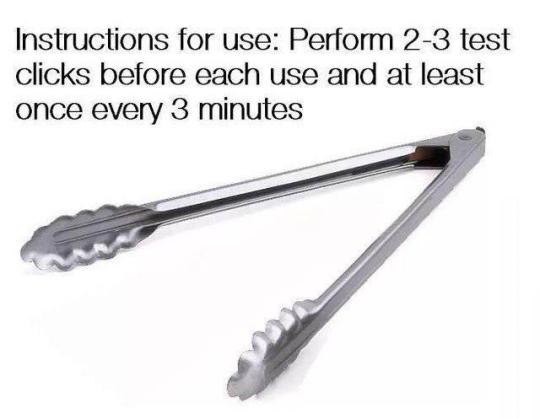 use tongs - Instructions for use Perform 23 test clicks before each use and at least once every 3 minutes