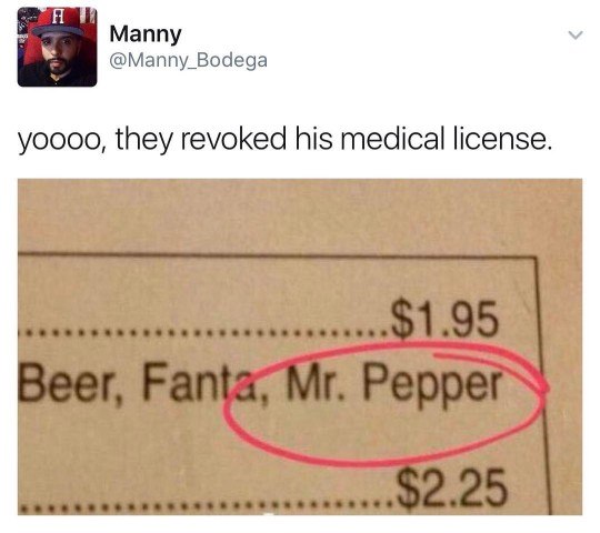 manny twitter meme - Manny yoooo, they revoked his medical license. $1.95 Beer, Fanta, Mr. Pepper ......$2.25