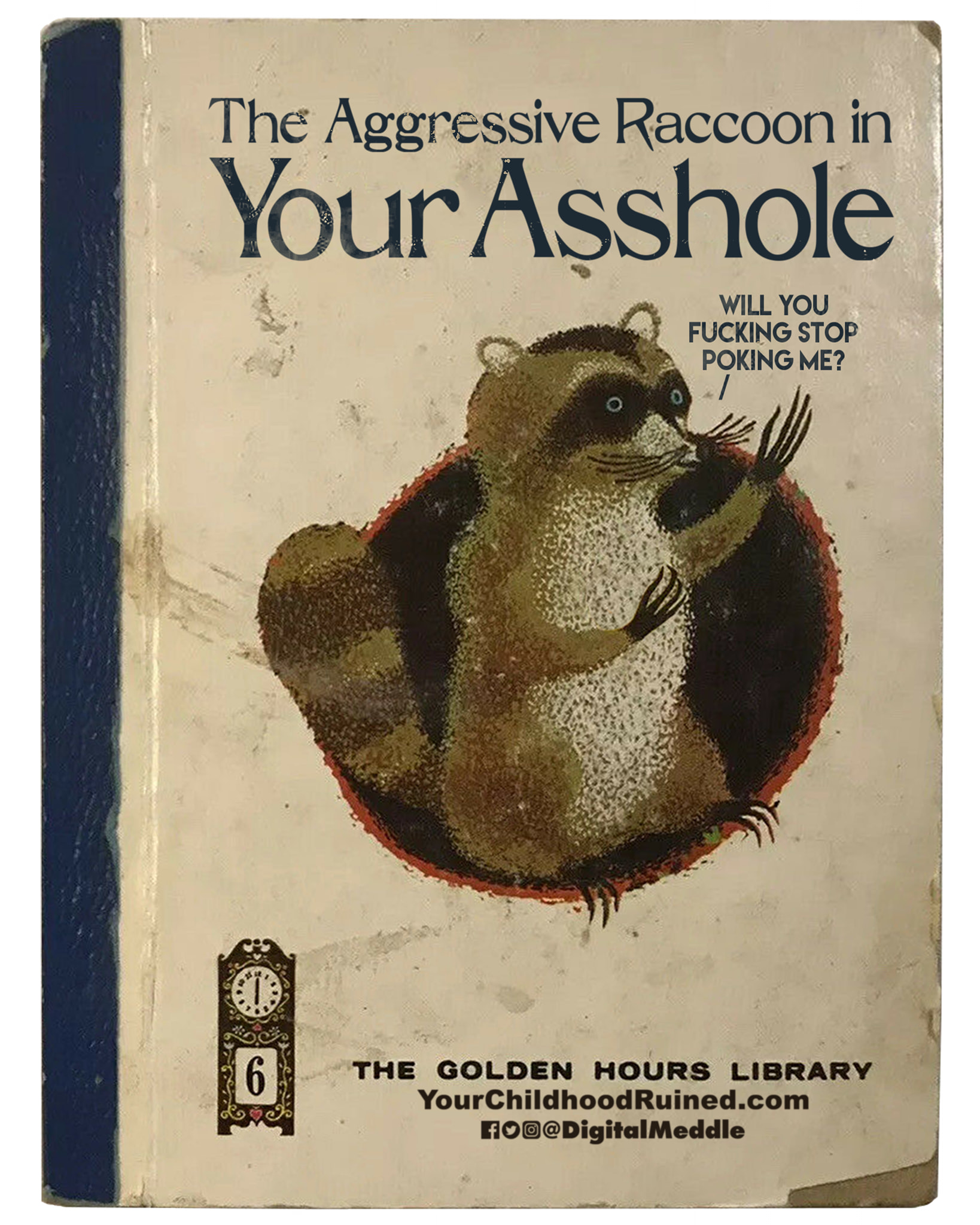 bear - The Aggressive Raccoon in YourAsshole Will You Fucking Stop Poking Me? The Golden Hours Library YourChildhoodRuined.com nom Meddle