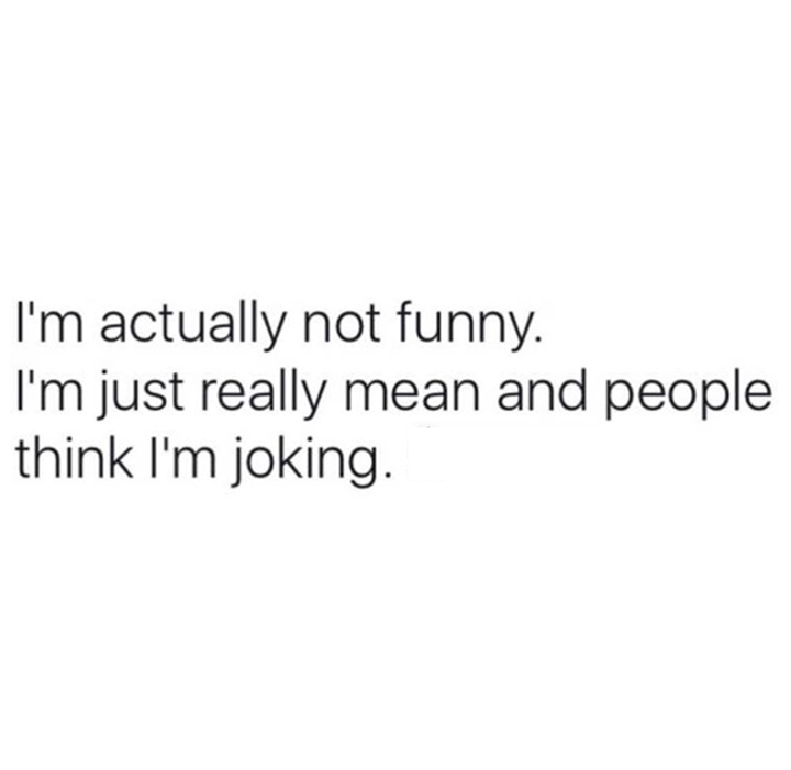 keep your parents smiling quotes - I'm actually not funny. I'm just really mean and people think I'm joking.