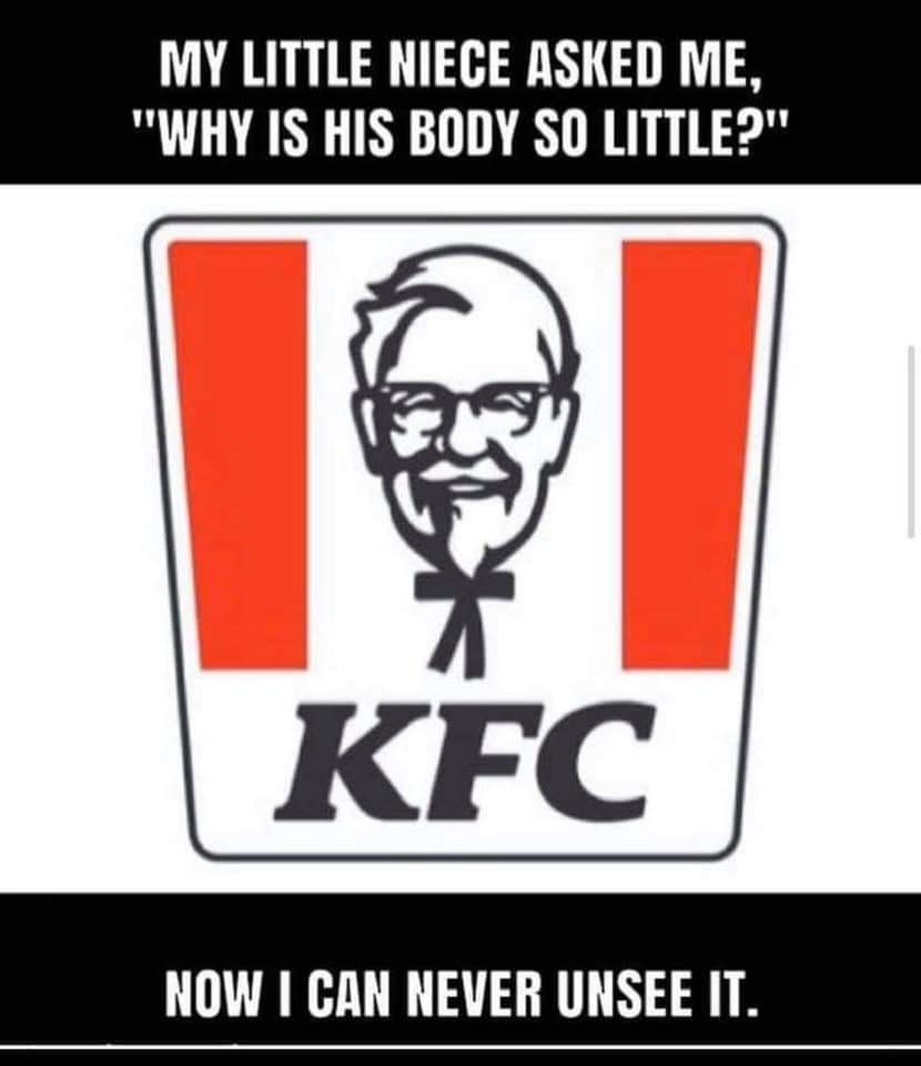 my little niece asked me why is his body so little - My Little Niece Asked Me, "Why Is His Body So Little?" Kfc Now I Can Never Unsee It.