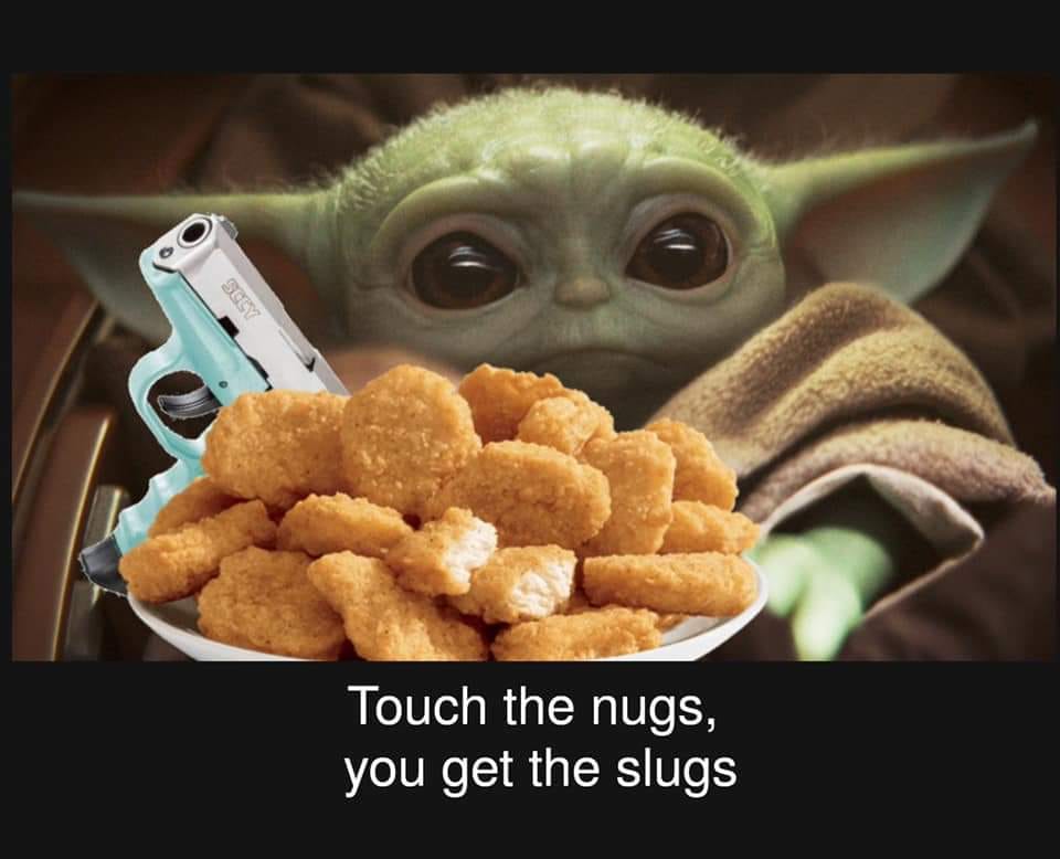 touch the nugs get the slugs meme - Touch the nugs, you get the slugs