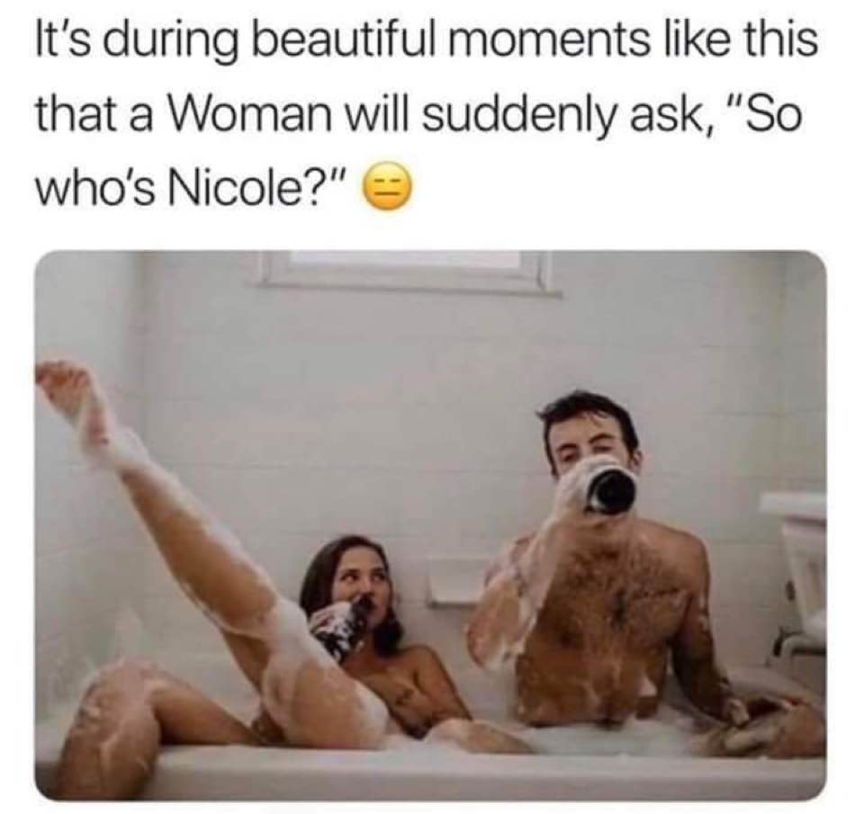 its beautiful moments like this that a woman will ask whos nicole - It's during beautiful moments this that a Woman will suddenly ask, "So who's Nicole?" e