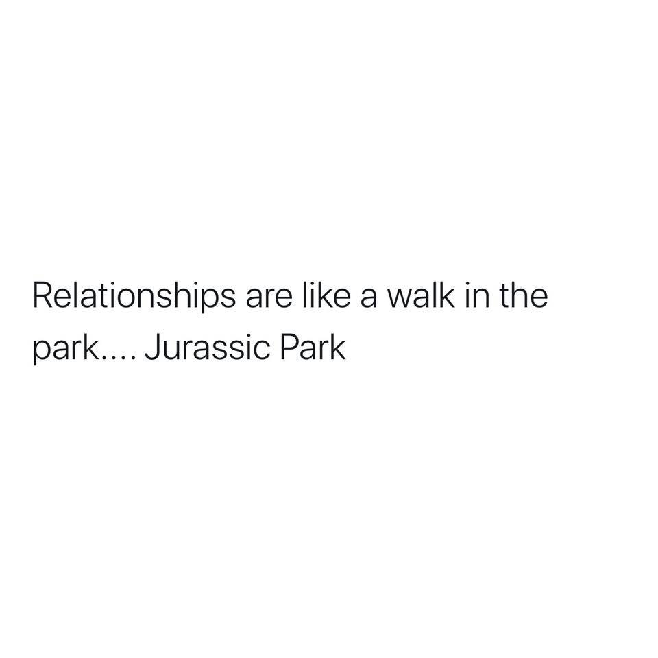 begin again poem - Relationships are a walk in the park.... Jurassic Park