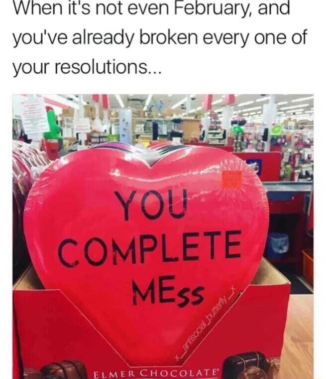 you complete mess valentine - When it's not even February, and you've already broken every one of your resolutions... You Complete MEss itisoca_butterfly Elmer Chocolate