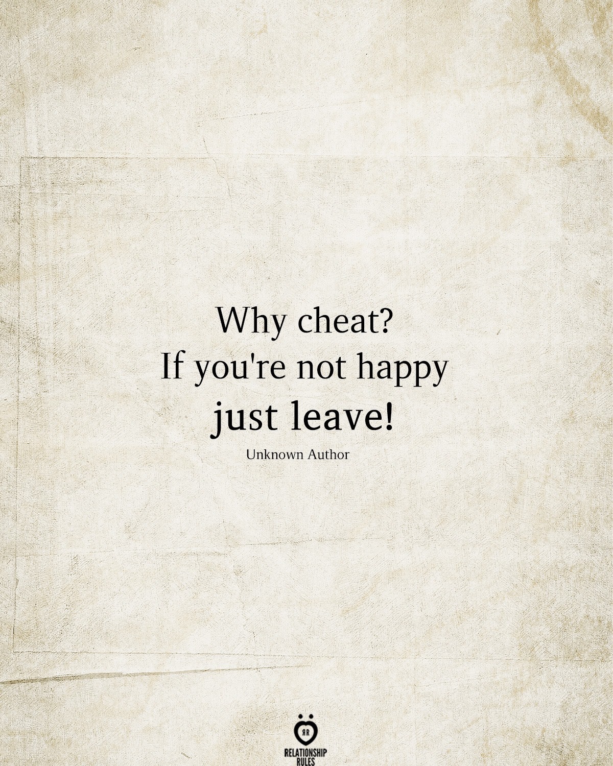 texture - Why cheat? If you're not happy just leave! Unknown Author