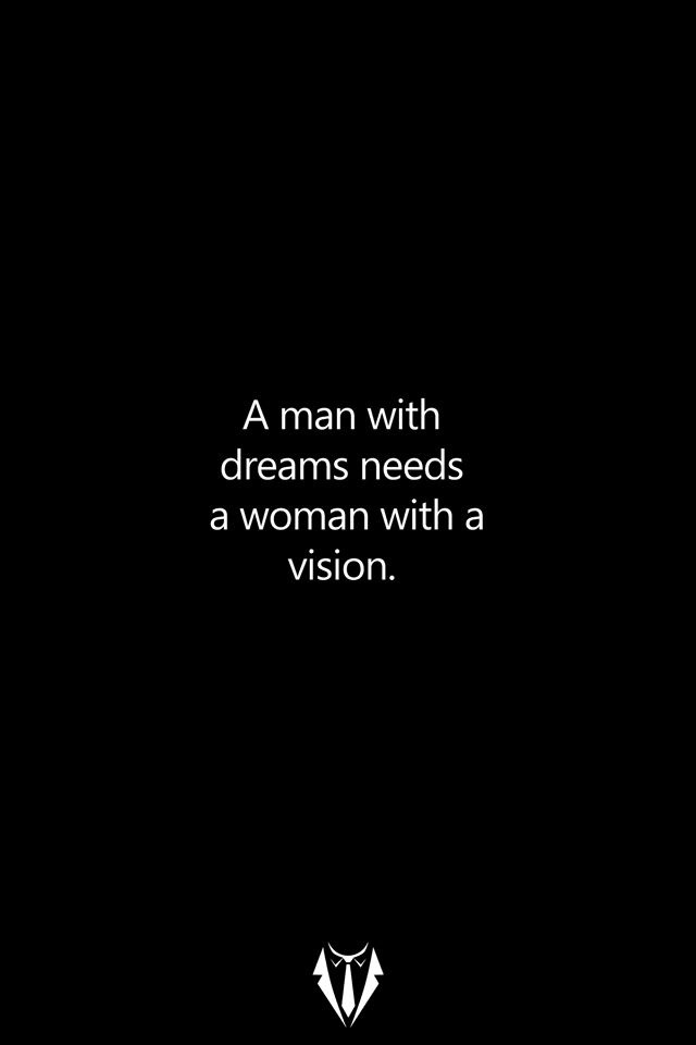 monochrome - A man with dreams needs a woman with a vision.