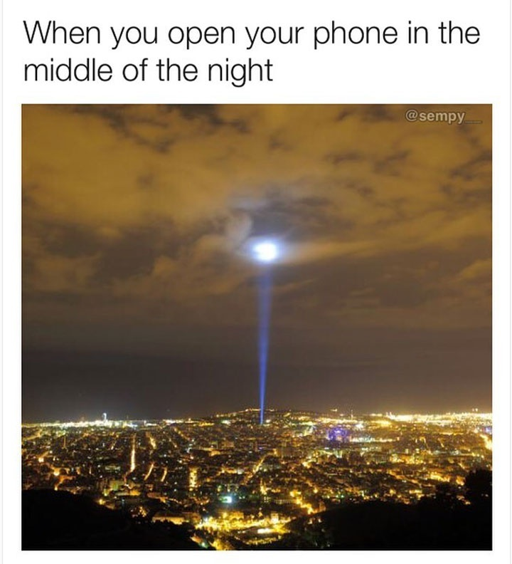 opening your phone at night meme - When you open your phone in the middle of the night csempy