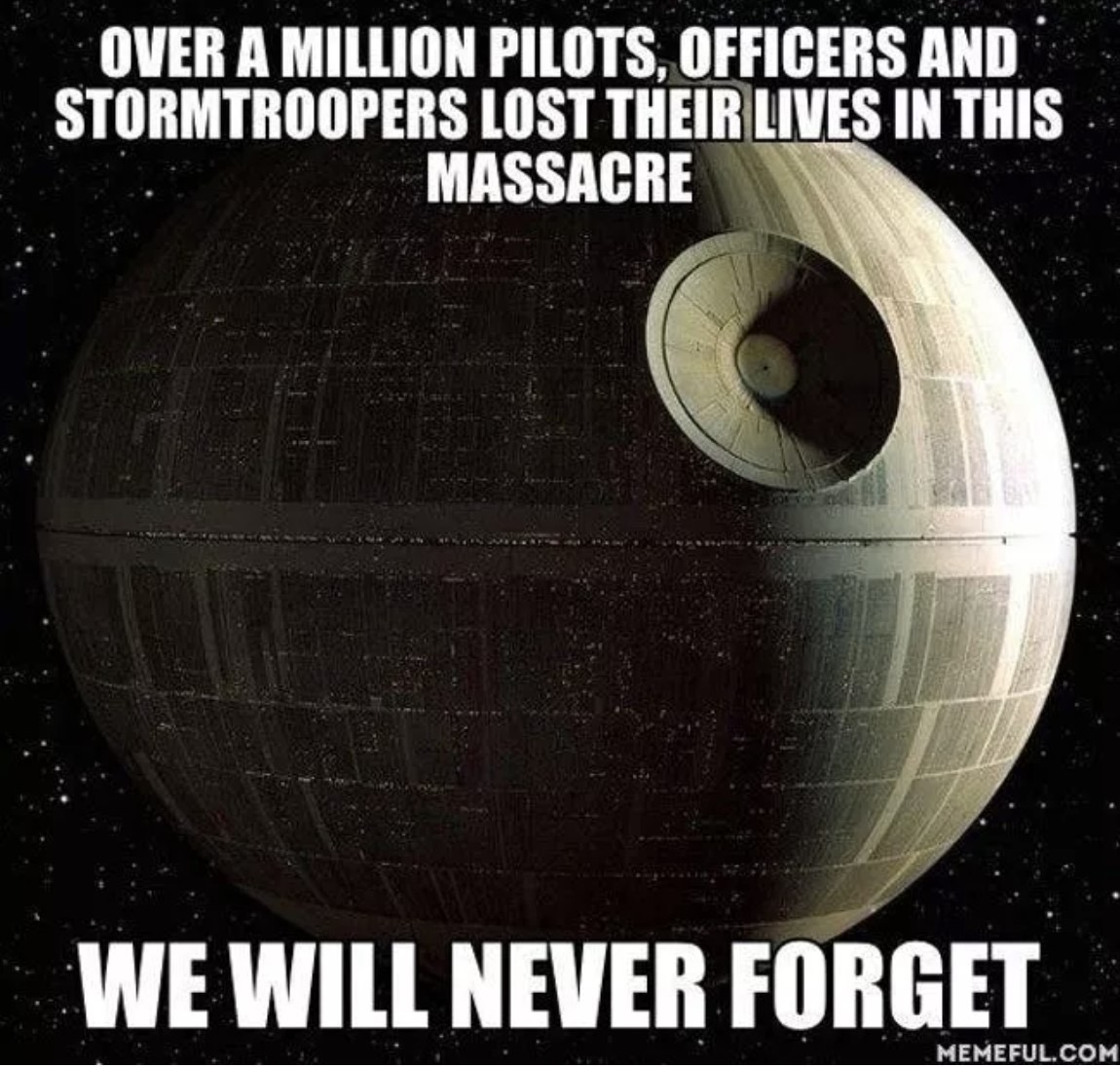 ewing global - Over A Million Pilots, Officers And Stormtroopers Lost Their Lives In This Massacre We Will Never Forget Memeful.Com