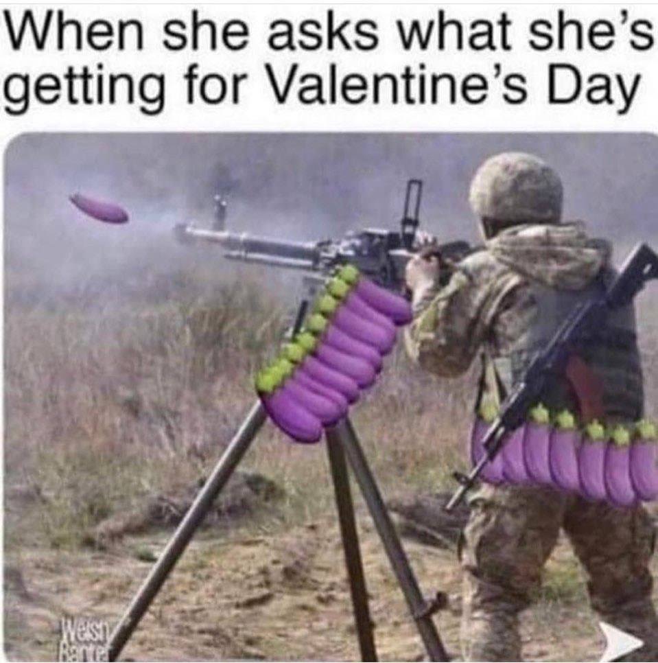 military - When she asks what she's getting for Valentine's Day