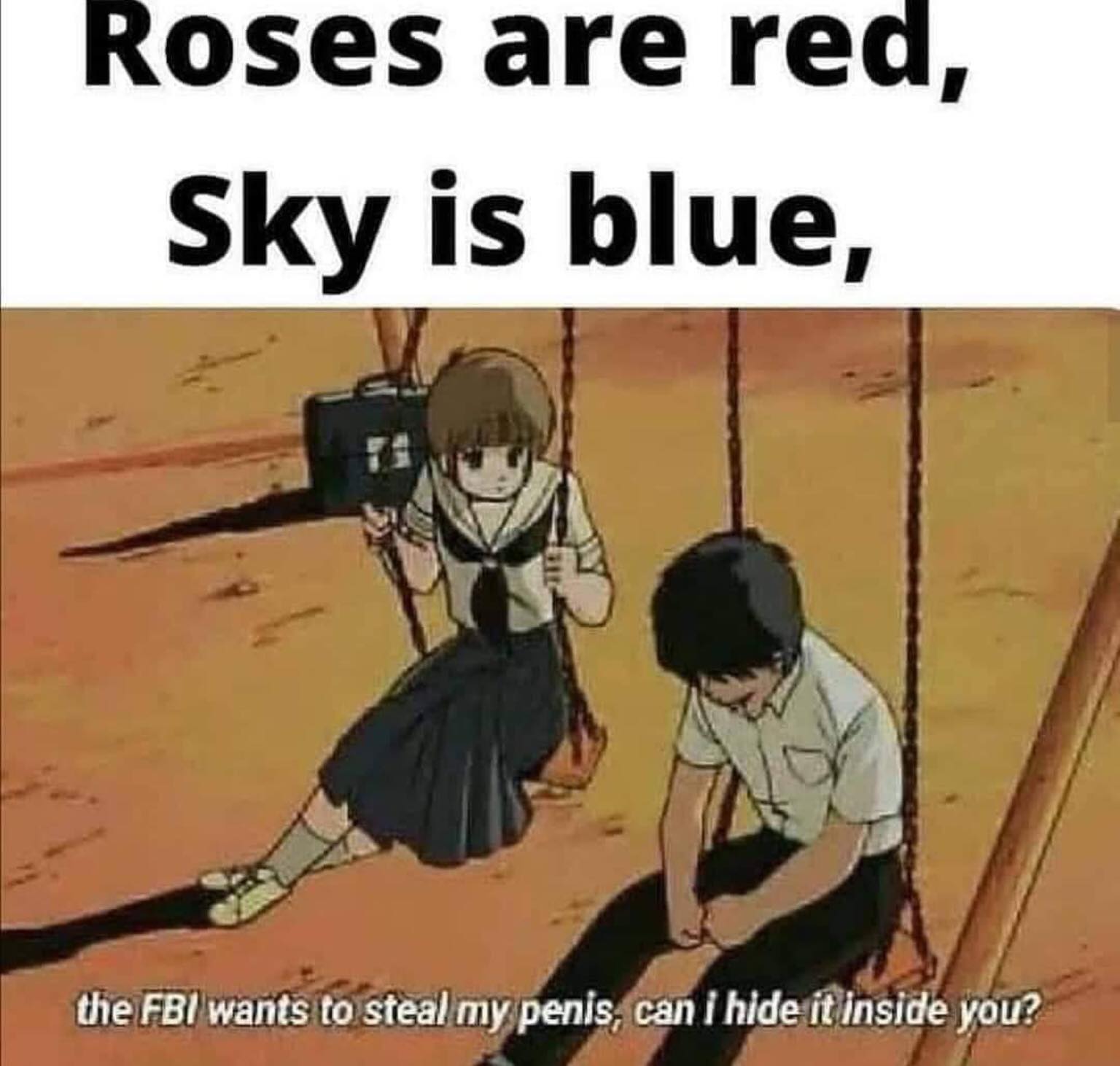 fbi wants to steal my penis anime - Roses are red, Sky is blue, . the Fbi wants to steal my penis, can i hide it inside you?