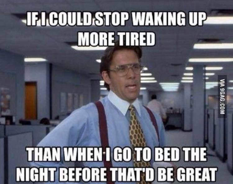 social security office meme - If I Could Stop Waking Up More Tired Via 9GAG.Com Than When I Go To Bed The Night Before That'D Be Great