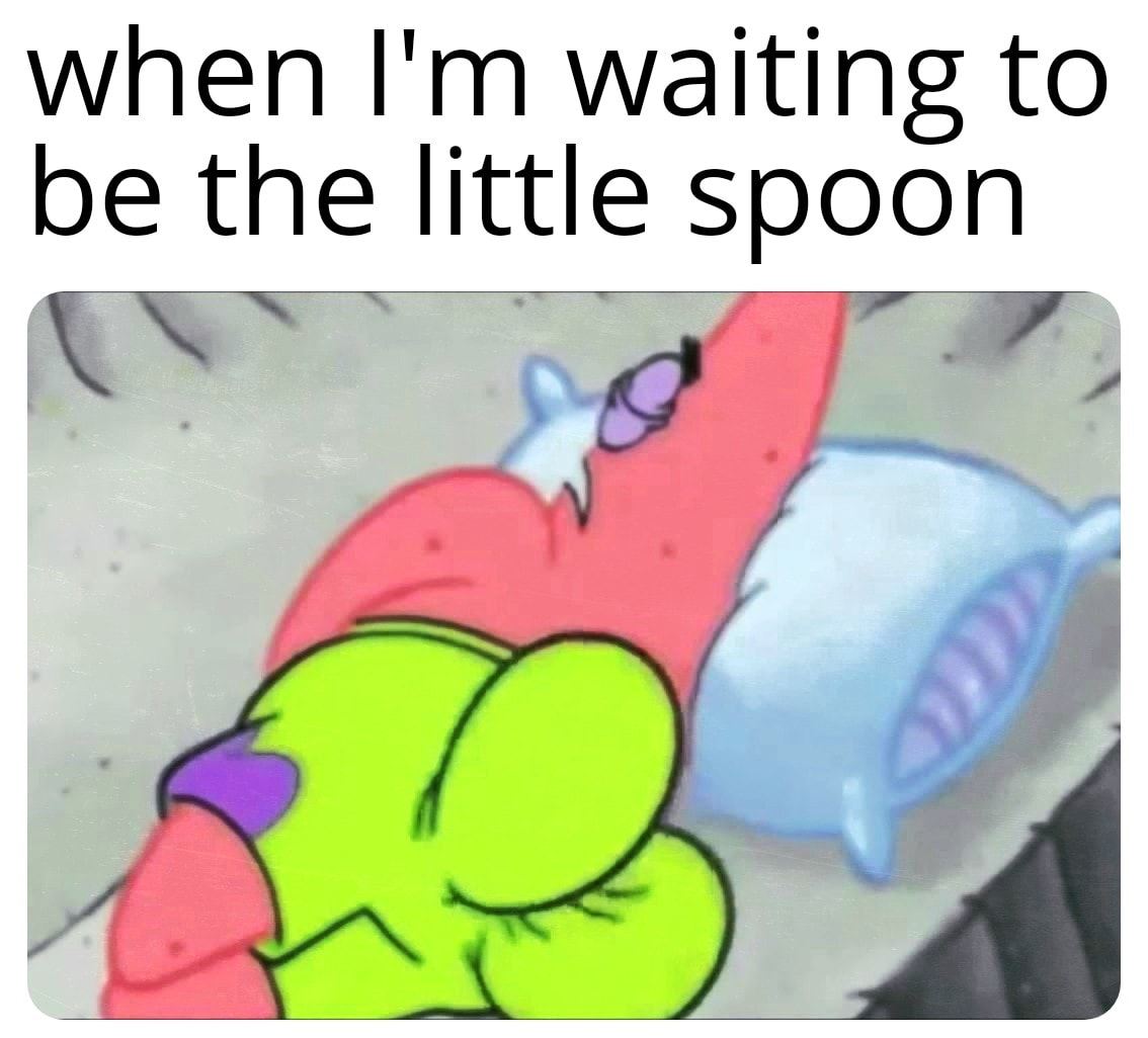 cartoon - when I'm waiting to be the little spoon