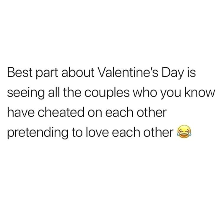 boyfriend quotes - Best part about Valentine's Day is seeing all the couples who you know have cheated on each other pretending to love each other la