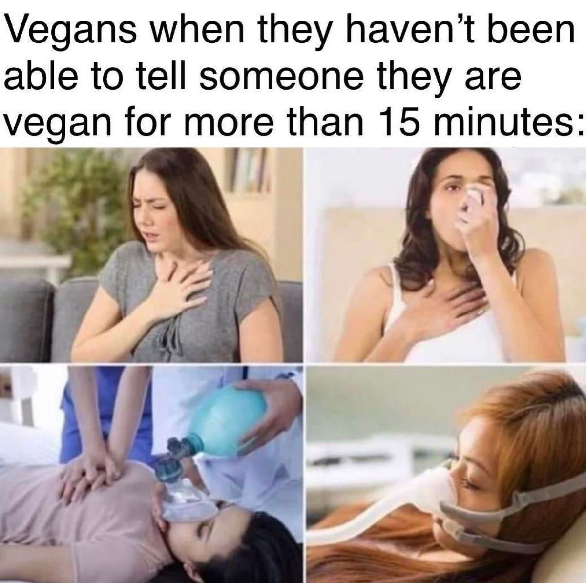 women have to admit they are wrong meme - Vegans when they haven't been able to tell someone they are vegan for more than 15 minutes