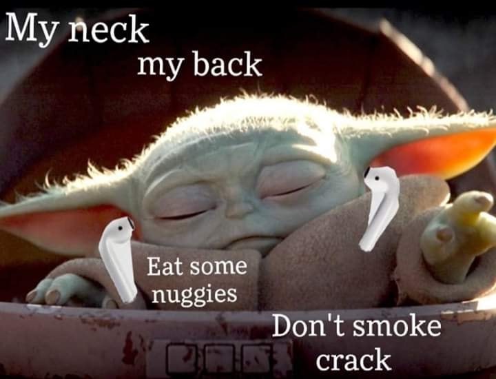 child baby yoda - My neck my back Eat some nuggies Don't smoke crack
