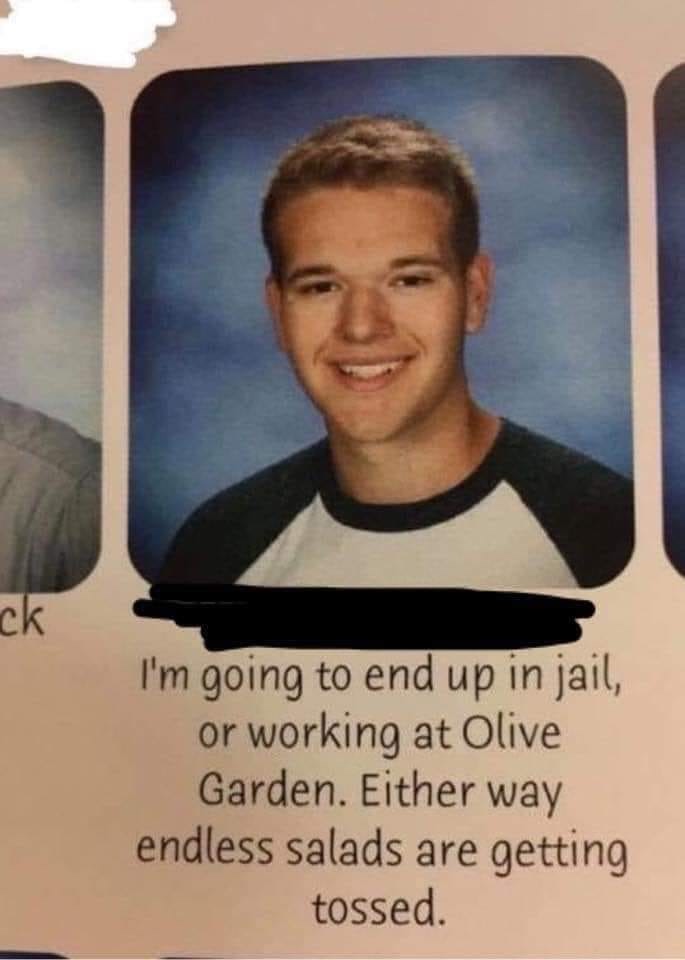 wesley widener meme - ck I'm going to end up in jail, or working at Olive Garden. Either way endless salads are getting tossed.