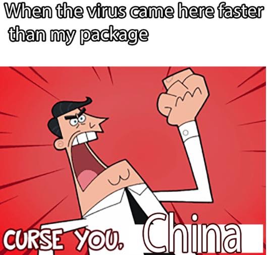 curse you dinkleberg - When the virus came here faster than my package Curse You. China