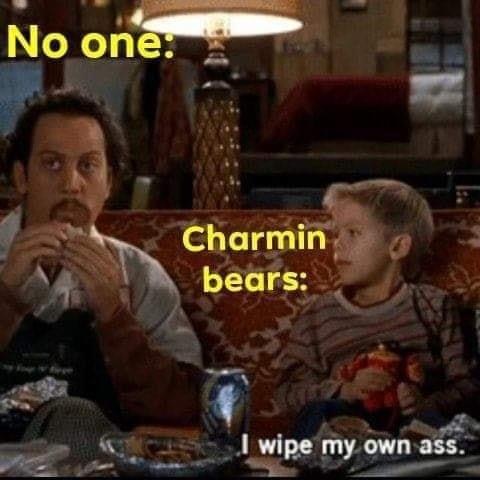 charmin i wipe my own ass meme - No one Charmin bears I wipe my own ass.