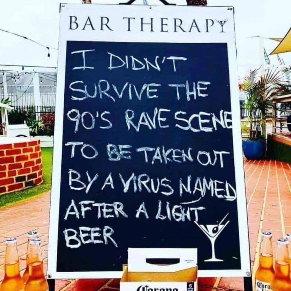 Photograph - L ove Bar Therapy I Didn'T Survive The 90'S Rave Scene To Be Taken Ot By A Virus Named After A Light Beer Coro farann