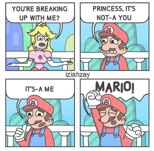 comics - You'Re Breaking Up With Me? Princess, It'S NotA You Ca iziahzay It'SA Me Mario