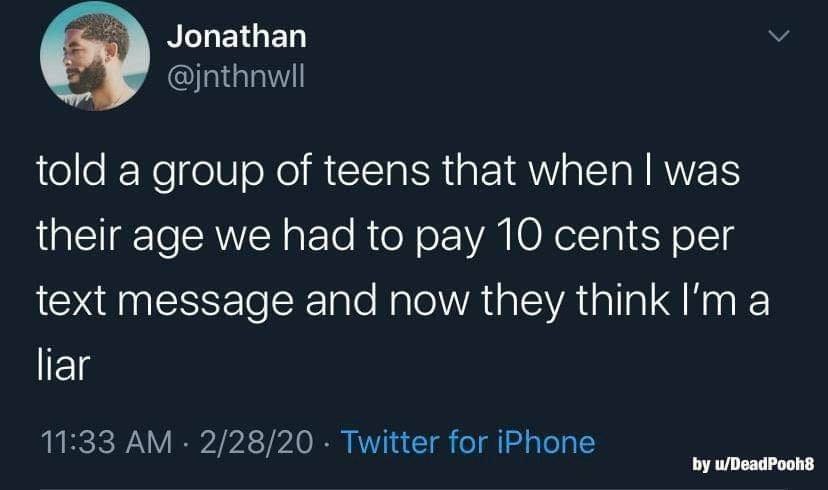 raw doggin reality - Jonathan told a group of teens that when I was their age we had to pay 10 cents per text message and now they think I'm a liar 22820 Twitter for iPhone by uDeadPooh8