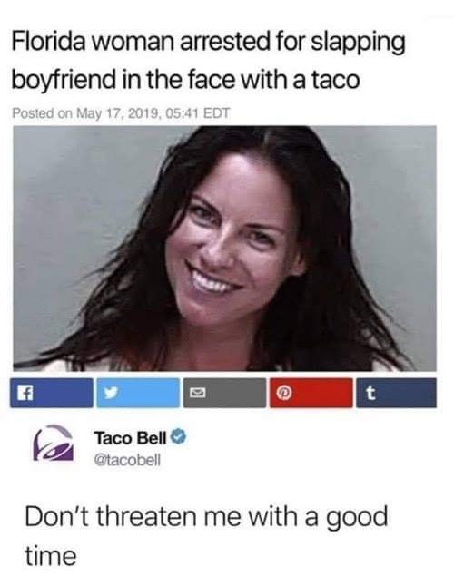 florida woman arrested for slapping boyfriend with taco - Florida woman arrested for slapping boyfriend in the face with a taco Posted on , Edt Taco Bell Don't threaten me with a good time