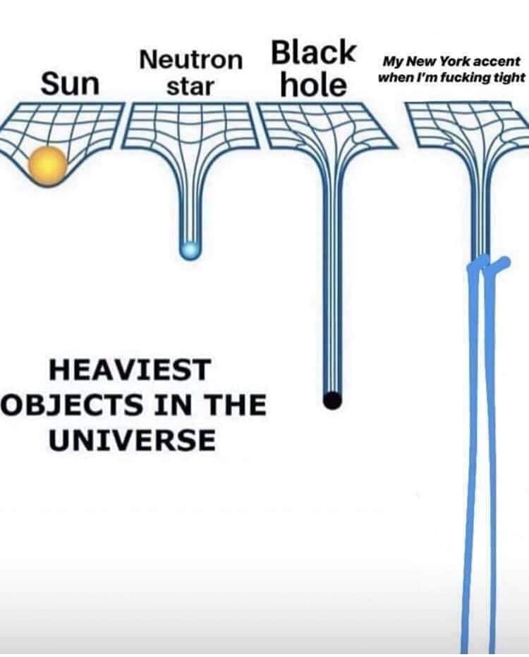 densest objects in the universe meme - Sun Neutron Black star My New York accent when I'm fucking tight Heaviest Objects In The Universe