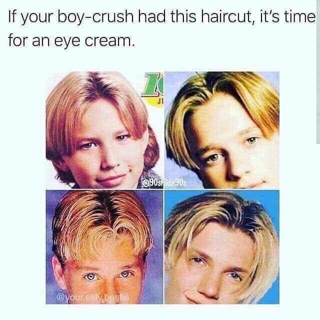 90s meme - If your boycrush had this haircut, it's time for an eye cream. 90$ beste